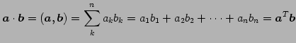 $\displaystyle \vec{a}\cdot\vec{b}= (\vec{a},\vec{b})= \sum_{k}^{n}a_{k}b_{k}= a_{1}b_{1}+a_{2}b_{2}+\cdots+a_{n}b_{n}= {\vec{a}}^{T}\vec{b}$