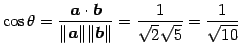 $\displaystyle \cos\theta= \frac{\vec{a}\cdot\vec{b}}{\Vert\vec{a}\Vert\Vert\vec{b}\Vert}= \frac{1}{\sqrt{2}\sqrt{5}}= \frac{1}{\sqrt{10}}$