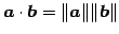 $ \vec{a}\cdot\vec{b}=\Vert\vec{a}\Vert\Vert\vec{b}\Vert$