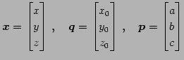 $\displaystyle \vec{x}= \begin{bmatrix}x \\ y \\ z \end{bmatrix}\,,\quad \vec{q}...
...\ z_{0} \end{bmatrix}\,,\quad \vec{p}= \begin{bmatrix}a \\ b \\ c \end{bmatrix}$