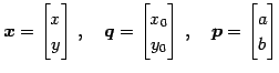 $\displaystyle \vec{x}= \begin{bmatrix}x \\ y \end{bmatrix}\,,\quad \vec{q}= \be...
...{0} \\ y_{0} \end{bmatrix}\,,\quad \vec{p}= \begin{bmatrix}a \\ b \end{bmatrix}$