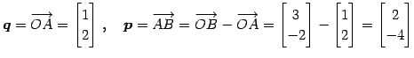 $\displaystyle \vec{q}=\overrightarrow{OA}= \begin{bmatrix}1 \\ 2 \end{bmatrix}\...
...rix}- \begin{bmatrix}1 \\ 2 \end{bmatrix}= \begin{bmatrix}2 \\ -4 \end{bmatrix}$