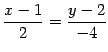 $\displaystyle \frac{x-1}{2}=\frac{y-2}{-4}$