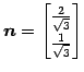 $\displaystyle \vec{n}= \begin{bmatrix}\frac{2}{\sqrt{3}} \\ \frac{1}{\sqrt{3}} \end{bmatrix}$