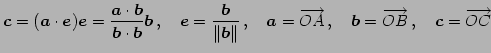 $\displaystyle \vec{c}=(\vec{a}\cdot\vec{e})\vec{e}= \frac{\vec{a}\cdot\vec{b}}{...
...row{OA}\,,\quad \vec{b}=\overrightarrow{OB}\,,\quad \vec{c}=\overrightarrow{OC}$