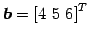 $ \vec{b}={[4\,\,5\,\,6]}^{T}$