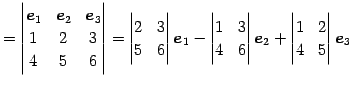 $\displaystyle = \begin{vmatrix}\vec{e}_{1} & \vec{e}_{2} & \vec{e}_{3} \\ 1 & 2...
...end{vmatrix}\vec{e}_{2}+ \begin{vmatrix}1 & 2 \\ 4 & 5 \end{vmatrix}\vec{e}_{3}$