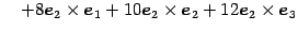 $\displaystyle \quad+ 8\vec{e}_{2}\times\vec{e}_{1}+ 10\vec{e}_{2}\times\vec{e}_{2}+ 12\vec{e}_{2}\times\vec{e}_{3}$