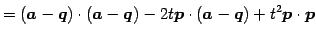 $\displaystyle = (\vec{a}-\vec{q})\cdot(\vec{a}-\vec{q})- 2t\vec{p}\cdot(\vec{a}-\vec{q})+ t^2\vec{p}\cdot\vec{p}$