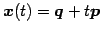 $ \vec{x}(t)=\vec{q}+t\vec{p}$