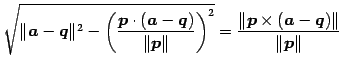 $\displaystyle \sqrt{ \Vert\vec{a}-\vec{q}\Vert^2- \left(\frac{\vec{p}\cdot(\vec...
...\right)^2}= \frac{\Vert\vec{p}\times(\vec{a}-\vec{q})\Vert} {\Vert\vec{p}\Vert}$