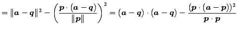 $\displaystyle = \Vert\vec{a}-\vec{q}\Vert^2- \left(\frac{\vec{p}\cdot(\vec{a}-\...
...\vec{a}-\vec{q})- \frac{(\vec{p}\cdot(\vec{a}-\vec{p}))^2}{\vec{p}\cdot\vec{p}}$