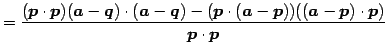 $\displaystyle = \frac{(\vec{p}\cdot\vec{p})(\vec{a}-\vec{q})\cdot(\vec{a}-\vec{...
...p}\cdot(\vec{a}-\vec{p}))((\vec{a}-\vec{p})\cdot\vec{p})} {\vec{p}\cdot\vec{p}}$