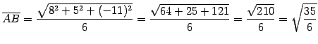 $\displaystyle \overline{AB}= \frac{\sqrt{8^2+5^2+(-11)^2}}{6}= \frac{\sqrt{64+25+121}}{6}= \frac{\sqrt{210}}{6}= \sqrt{\frac{35}{6}}$