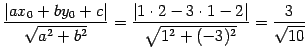 $\displaystyle \frac{\vert ax_{0}+by_{0}+c\vert}{\sqrt{a^2+b^2}}= \frac{\left\vert 1\cdot2-3\cdot1-2\right\vert}{\sqrt{1^2+(-3)^2}}= \frac{3}{\sqrt{10}}$