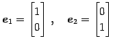 $\displaystyle \vec{e}_{1}= \begin{bmatrix}1 \\ 0 \end{bmatrix}\,,\quad \vec{e}_{2}= \begin{bmatrix}0 \\ 1 \end{bmatrix}\,$