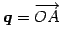 $ \vec{q}=\overrightarrow{OA}$