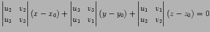 $\displaystyle \begin{vmatrix}u_{2} & v_{2} \\ u_{3} & v_{3} \end{vmatrix} (x-x_...
... (y-y_0)+ \begin{vmatrix}u_{1} & v_{1} \\ u_{2} & v_{2} \end{vmatrix} (z-z_0)=0$