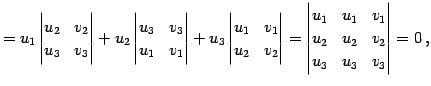 $\displaystyle = u_{1} \begin{vmatrix}u_{2} & v_{2} \\ u_{3} & v_{3} \end{vmatri...
...} & v_{1} \\ u_{2} & u_{2} & v_{2} \\ u_{3} & u_{3} & v_{3} \end{vmatrix}= 0\,,$