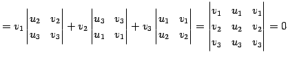 $\displaystyle = v_{1} \begin{vmatrix}u_{2} & v_{2} \\ u_{3} & v_{3} \end{vmatri...
..._{1} & v_{1} \\ v_{2} & u_{2} & v_{2} \\ v_{3} & u_{3} & v_{3} \end{vmatrix}= 0$