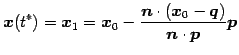 $\displaystyle \vec{x}(t^{*})=\vec{x}_{1}= \vec{x}_{0}- \frac{\vec{n}\cdot(\vec{x}_{0}-\vec{q})}{\vec{n}\cdot\vec{p}} \vec{p}$