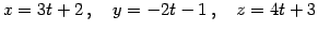 $\displaystyle x=3t+2\,,\quad y=-2t-1\,,\quad z=4t+3$