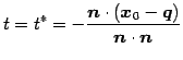 $\displaystyle t=t^{*}=- \frac{\vec{n}\cdot(\vec{x}_{0}-\vec{q})}{\vec{n}\cdot\vec{n}}$