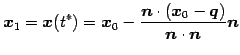 $\displaystyle \vec{x}_{1}=\vec{x}(t^{*})= \vec{x}_{0}- \frac{\vec{n}\cdot(\vec{x}_{0}-\vec{q})}{\vec{n}\cdot\vec{n}}\vec{n}$