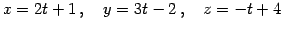 $\displaystyle x=2t+1\,,\quad y=3t-2\,,\quad z=-t+4$