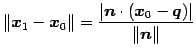 $\displaystyle \Vert\vec{x}_{1}-\vec{x}_{0}\Vert= \frac{\vert\vec{n}\cdot(\vec{x}_{0}-\vec{q})\vert}{\Vert\vec{n}\Vert}$