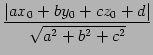 $\displaystyle \frac{\left\vert ax_{0}+by_{0}+cz_{0}+d\right\vert} {\sqrt{a^2+b^2+c^2}}$