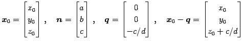 $\displaystyle \vec{x}_{0}= \begin{bmatrix}x_{0} \\ y_{0} \\ z_{0} \end{bmatrix}...
...d \vec{x}_{0}-\vec{q}= \begin{bmatrix}x_{0} \\ y_{0} \\ z_{0}+c/d \end{bmatrix}$