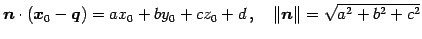 $\displaystyle \vec{n}\cdot(\vec{x}_{0}-\vec{q})= ax_{0}+by_{0}+cz_{0}+d\,,\quad \Vert\vec{n}\Vert= \sqrt{a^2+b^2+c^2}$