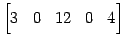 $\displaystyle \begin{bmatrix}3 & 0 & 12 & 0 & 4 \end{bmatrix}$