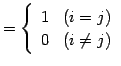 $\displaystyle = \left\{ \begin{array}{ll} 1 & (i=j) \\ 0 & (i\neq j) \end{array} \right.$