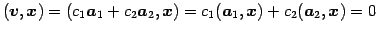 $\displaystyle (\vec{v},\vec{x})= (c_1\vec{a}_1+c_2\vec{a}_2,\vec{x})= c_1(\vec{a}_1,\vec{x})+c_2(\vec{a}_2,\vec{x})=0$