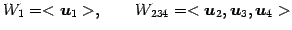 $\displaystyle W_1=<\vec{u}_1>, \qquad W_{234}=<\vec{u}_2,\vec{u}_3,\vec{u}_4>$