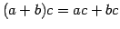 $ (a+b)c=ac+bc$