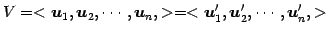 $\displaystyle V=< \vec{u}_{1}, \vec{u}_{2}, \cdots, \vec{u}_{n}, >= < \vec{u}'_{1}, \vec{u}'_{2}, \cdots, \vec{u}'_{n}, >$