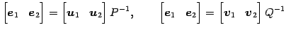 $\displaystyle \begin{bmatrix}\vec{e}_{1} & \vec{e}_{2} \end{bmatrix}= \begin{bm...
...{2} \end{bmatrix}= \begin{bmatrix}\vec{v}_{1} & \vec{v}_{2} \end{bmatrix}Q^{-1}$