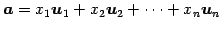 $\displaystyle \vec{a}= x_{1}\vec{u}_{1}+ x_{2}\vec{u}_{2}+ \cdots+ x_{n}\vec{u}_{n}$