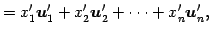 $\displaystyle = x'_{1}\vec{u}'_{1}+ x'_{2}\vec{u}'_{2}+ \cdots+ x'_{n}\vec{u}'_{n},$