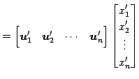 $\displaystyle = \begin{bmatrix}\vec{u}'_{1} & \vec{u}'_{2} & \cdots & \vec{u}'_...
...\end{bmatrix} \begin{bmatrix}x'_{1} \\ x'_{2} \\ \vdots \\ x'_{n} \end{bmatrix}$