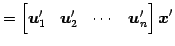 $\displaystyle = \begin{bmatrix}\vec{u}'_{1} & \vec{u}'_{2} & \cdots & \vec{u}'_{n} \end{bmatrix} \vec{x}'$