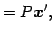 $\displaystyle =P\vec{x}',$