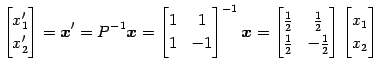 $\displaystyle \begin{bmatrix}x'_{1} \\ x'_{2} \end{bmatrix}= \vec{x}'=P^{-1}\ve...
...{1}{2} & -\frac{1}{2} \end{bmatrix} \begin{bmatrix}x_{1} \\ x_{2} \end{bmatrix}$