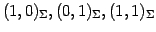 $ (1,0)_{\Sigma},(0,1)_{\Sigma},(1,1)_{\Sigma}$