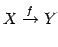 $\displaystyle X\xrightarrow{f} Y$