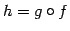 $\displaystyle h=g\circ f$