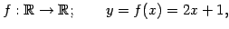 $\displaystyle f:\mathbb{R}\to\mathbb{R};\qquad y=f(x)=2x+1,$